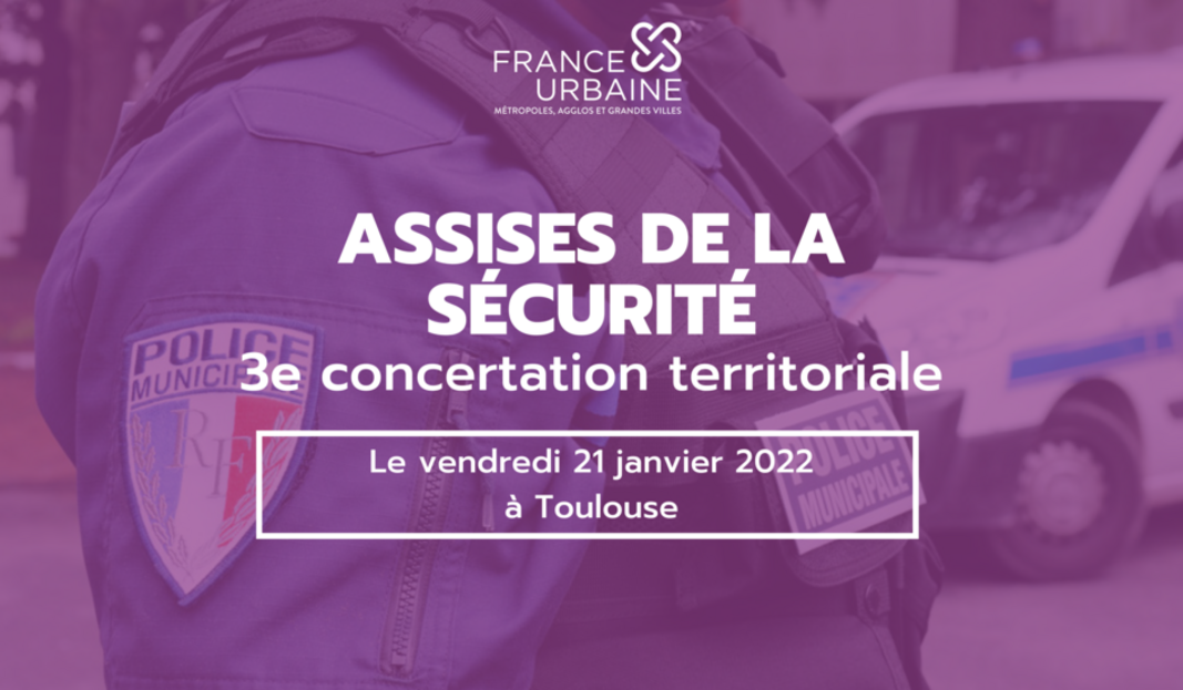 Assises de la sécurité de France urbaine : Toulouse organise la troisième concertation territoriale le 21 janvier