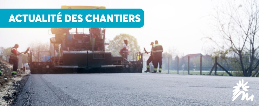 ACTUALITÉS DES CHANTIERS AU 1er AOÛT 2025
