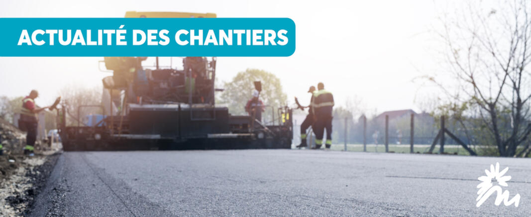 ACTUALITÉS DES CHANTIERS AU 6 JUIN 2025 ACTUALITÉS DES CHANTIERS AU 6 JUIN 2025