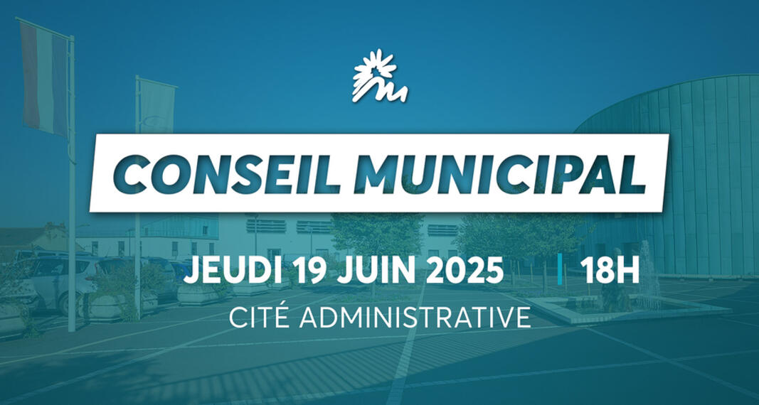 CONSEIL MUNICIPAL DU 19 JUIN 2025 CONSEIL MUNICIPAL DU 19 JUIN 2025